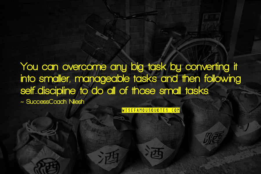 Self Discipline Success Quotes By SuccessCoach Nilesh: You can overcome any big task by converting