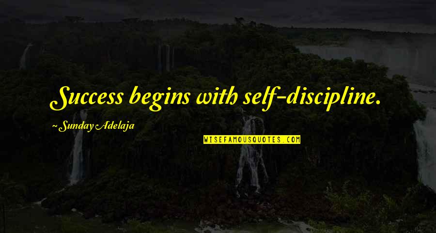 Self Discipline Success Quotes By Sunday Adelaja: Success begins with self-discipline.