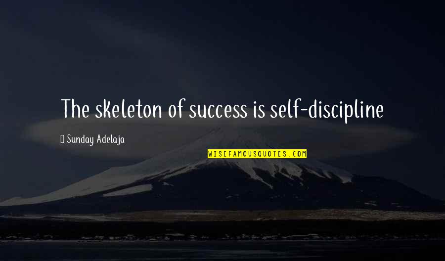 Self Discipline Success Quotes By Sunday Adelaja: The skeleton of success is self-discipline