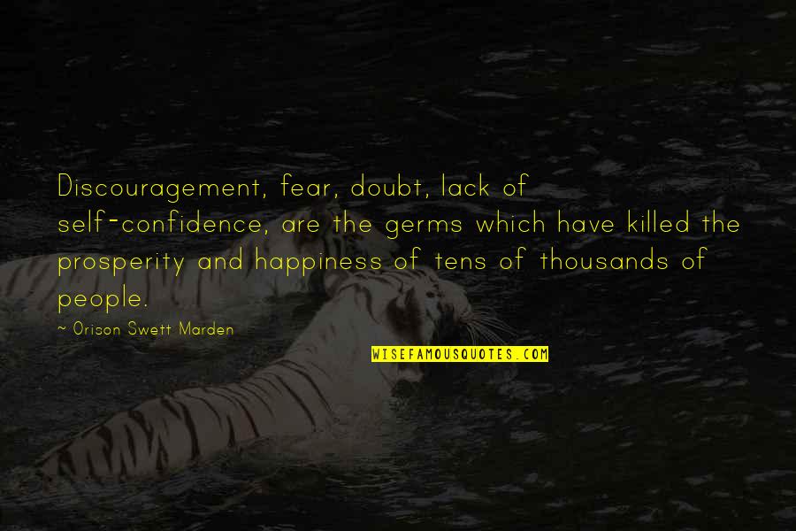 Self Discouragement Quotes By Orison Swett Marden: Discouragement, fear, doubt, lack of self-confidence, are the