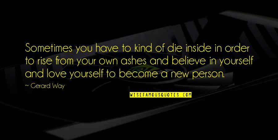 Self Discovery And Love Quotes By Gerard Way: Sometimes you have to kind of die inside