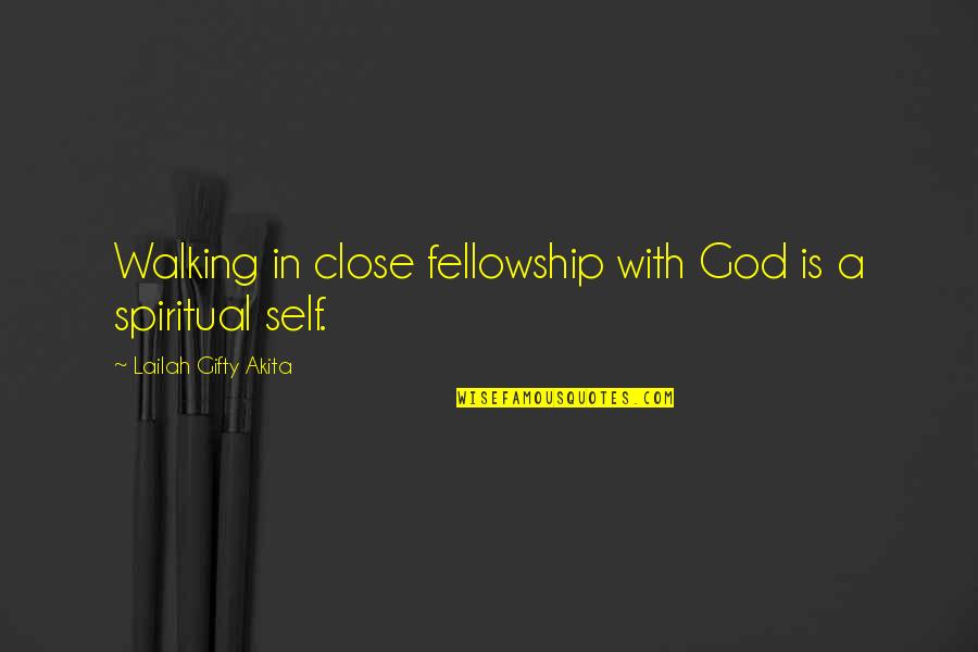 Self Discovery And Love Quotes By Lailah Gifty Akita: Walking in close fellowship with God is a
