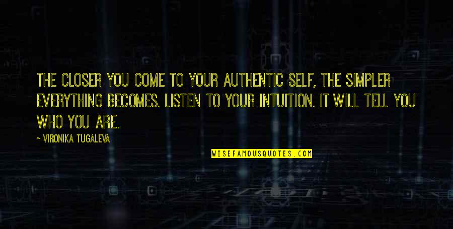 Self Discovery And Love Quotes By Vironika Tugaleva: The closer you come to your authentic self,
