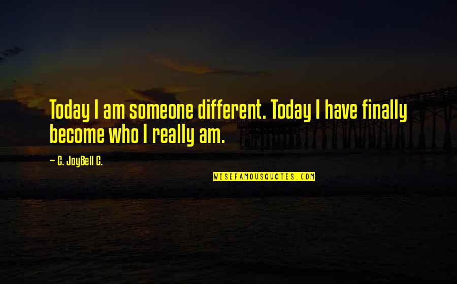Self Discovery Inspirational Quotes By C. JoyBell C.: Today I am someone different. Today I have