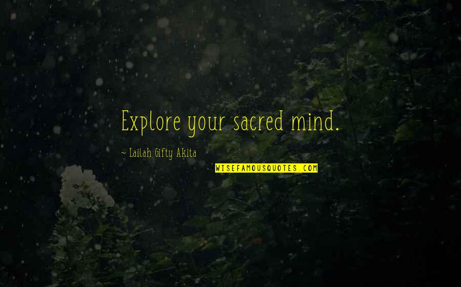 Self Discovery Inspirational Quotes By Lailah Gifty Akita: Explore your sacred mind. Self Discovery Inspirational Quotes By Lailah Gifty Akita: Explore your sacred mind.