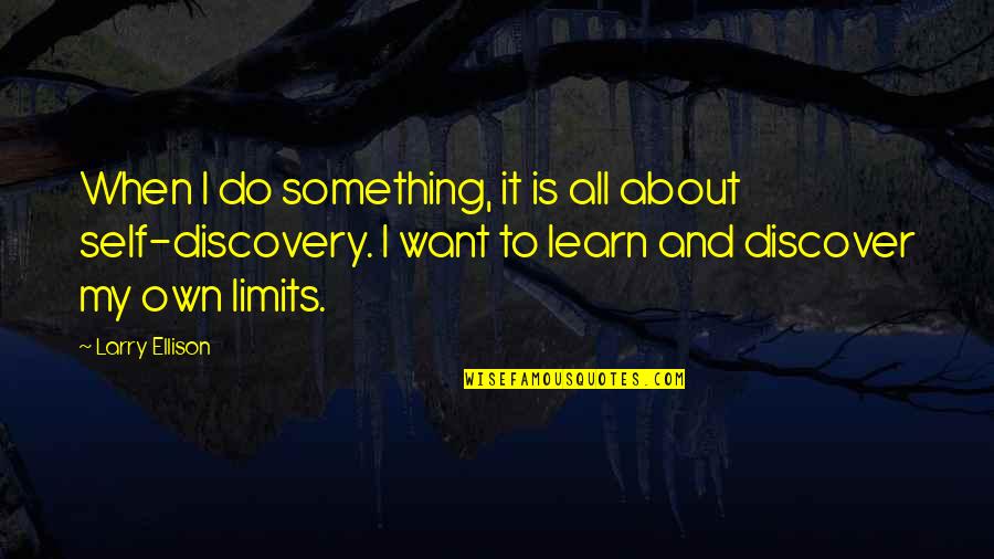 Self Discovery Inspirational Quotes By Larry Ellison: When I do something, it is all about Self Discovery Inspirational Quotes By Larry Ellison: When I do something, it is all about
