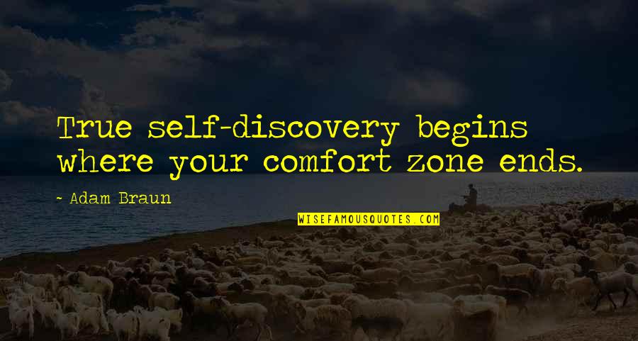 Self Discovery Quotes By Adam Braun: True self-discovery begins where your comfort zone ends.