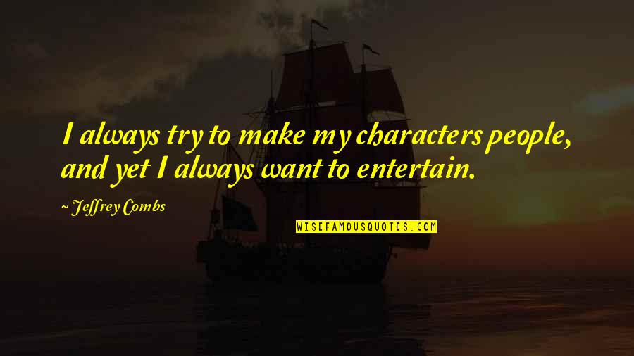 Self Doubt Bible Quotes By Jeffrey Combs: I always try to make my characters people,