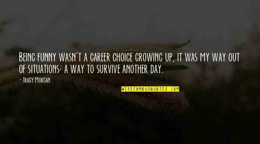 Self Doubtubt Quotes By Tracy Morgan: Being funny wasn't a career choice growing up, Self Doubtubt Quotes By Tracy Morgan: Being funny wasn't a career choice growing up,