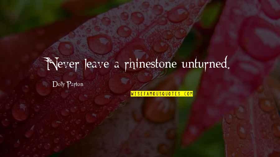 Self Earning Quotes By Dolly Parton: Never leave a rhinestone unturned. Self Earning Quotes By Dolly Parton: Never leave a rhinestone unturned.