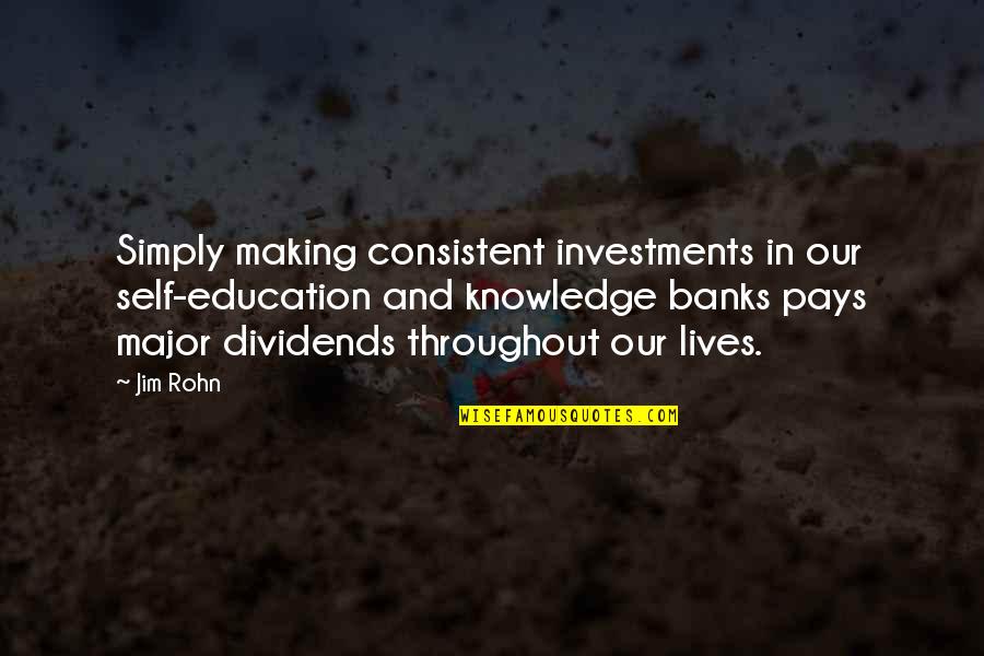 Self Education Quotes By Jim Rohn: Simply making consistent investments in our self-education and