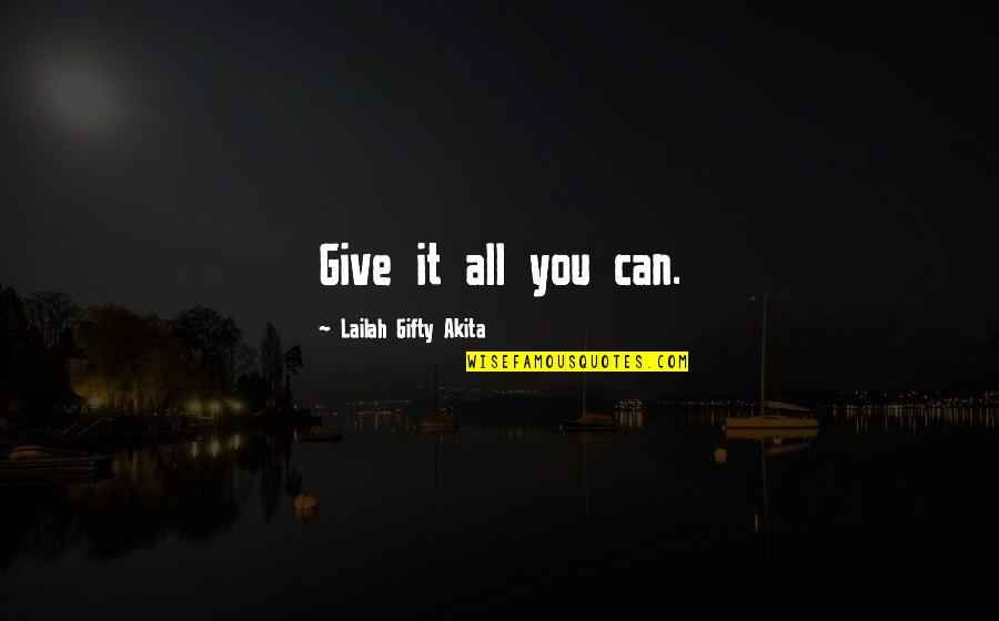 Self Education Quotes By Lailah Gifty Akita: Give it all you can.