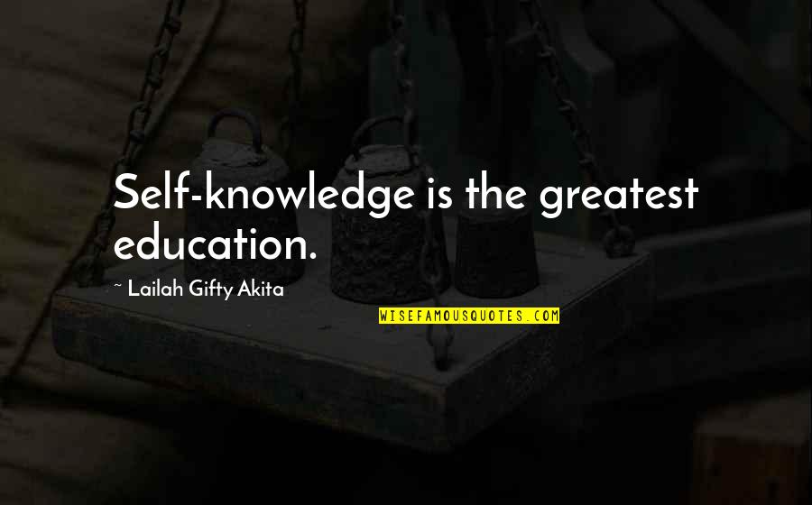 Self Education Quotes By Lailah Gifty Akita: Self-knowledge is the greatest education.