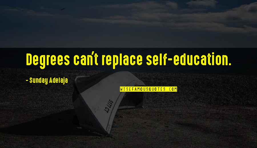 Self Education Quotes By Sunday Adelaja: Degrees can't replace self-education.