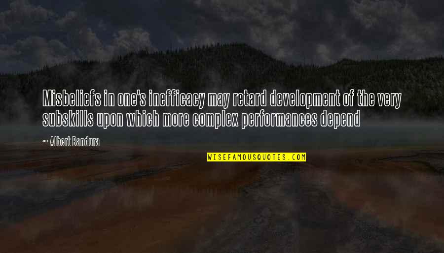 Self Efficacy Quotes By Albert Bandura: Misbeliefs in one's inefficacy may retard development of Self Efficacy Quotes By Albert Bandura: Misbeliefs in one's inefficacy may retard development of