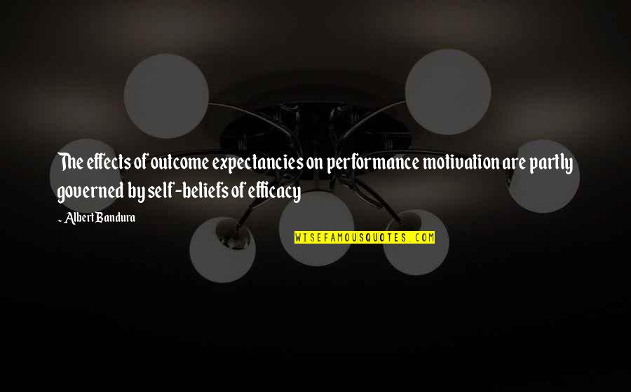 Self Efficacy Quotes By Albert Bandura: The effects of outcome expectancies on performance motivation