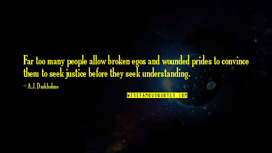 Self Ego Quotes By A.J. Darkholme: Far too many people allow broken egos and