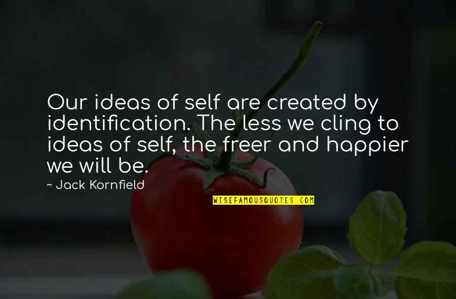 Self Ego Quotes By Jack Kornfield: Our ideas of self are created by identification.