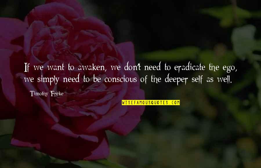 Self Ego Quotes By Timothy Freke: If we want to awaken, we don't need