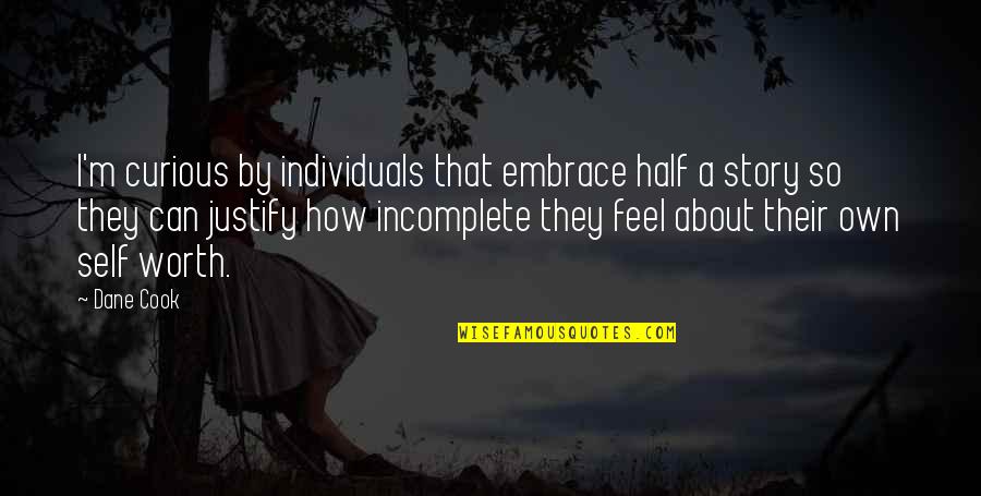 Self Embrace Quotes By Dane Cook: I'm curious by individuals that embrace half a