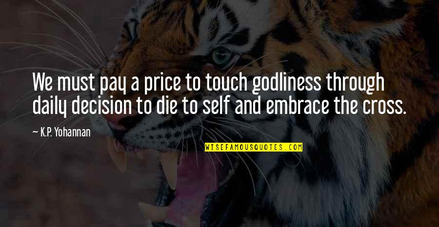 Self Embrace Quotes By K.P. Yohannan: We must pay a price to touch godliness