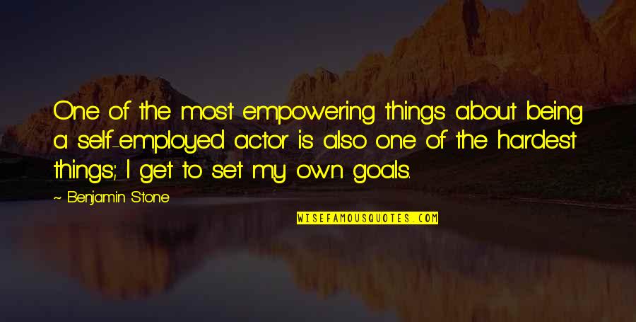 Self Employed Quotes By Benjamin Stone: One of the most empowering things about being