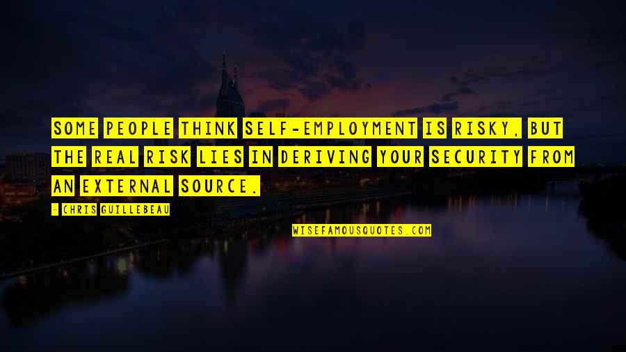 Self Employment Quotes By Chris Guillebeau: Some people think self-employment is risky, but the