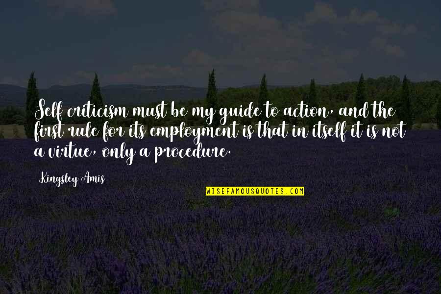 Self Employment Quotes By Kingsley Amis: Self criticism must be my guide to action,