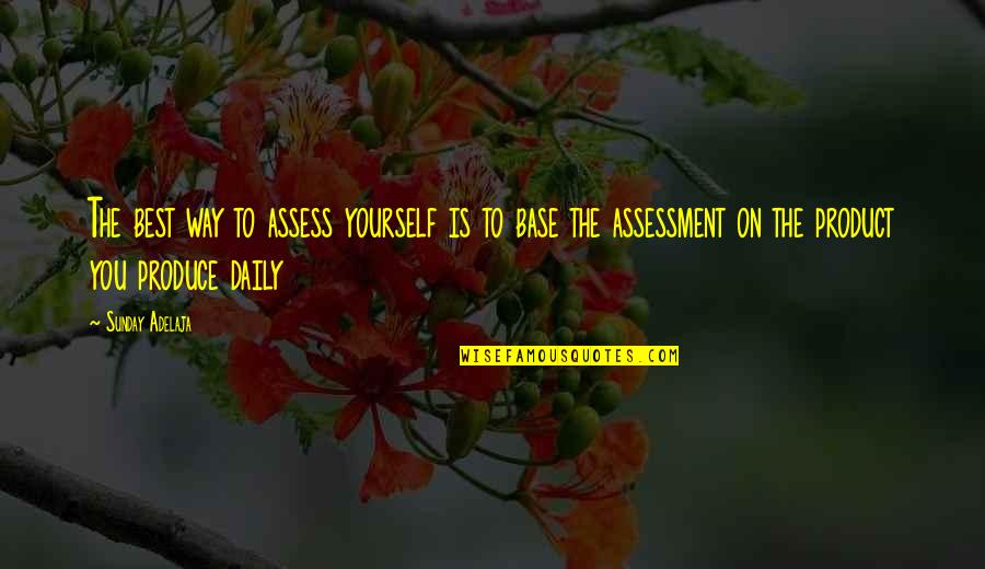 Self Employment Quotes By Sunday Adelaja: The best way to assess yourself is to
