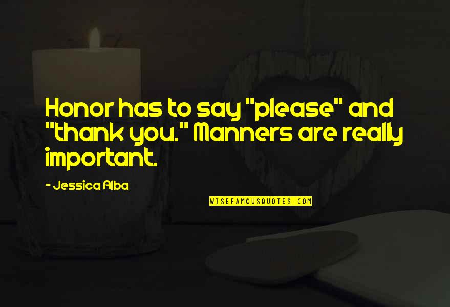 Self Empowerment Quote Quotes By Jessica Alba: Honor has to say "please" and "thank you."