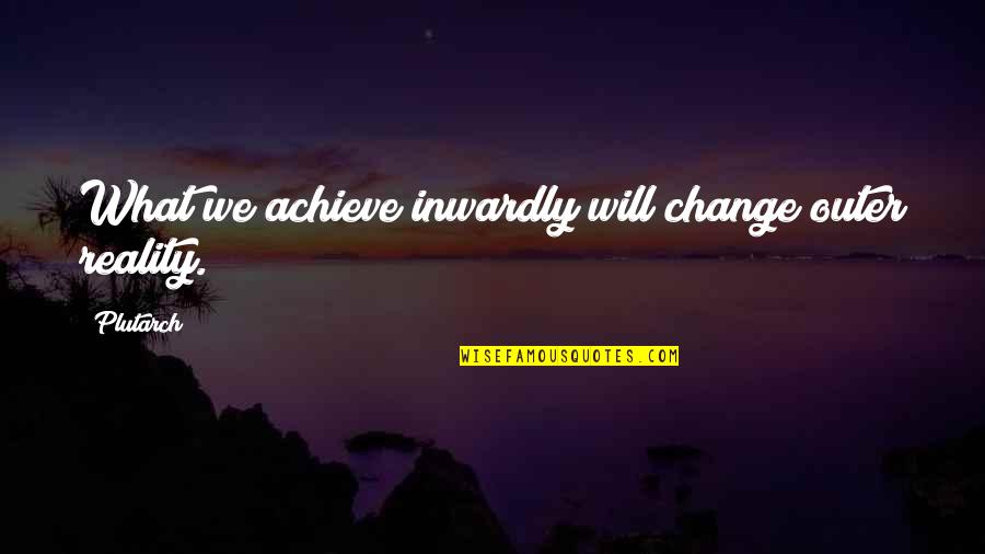 Self Empowerment Quotes By Plutarch: What we achieve inwardly will change outer reality.