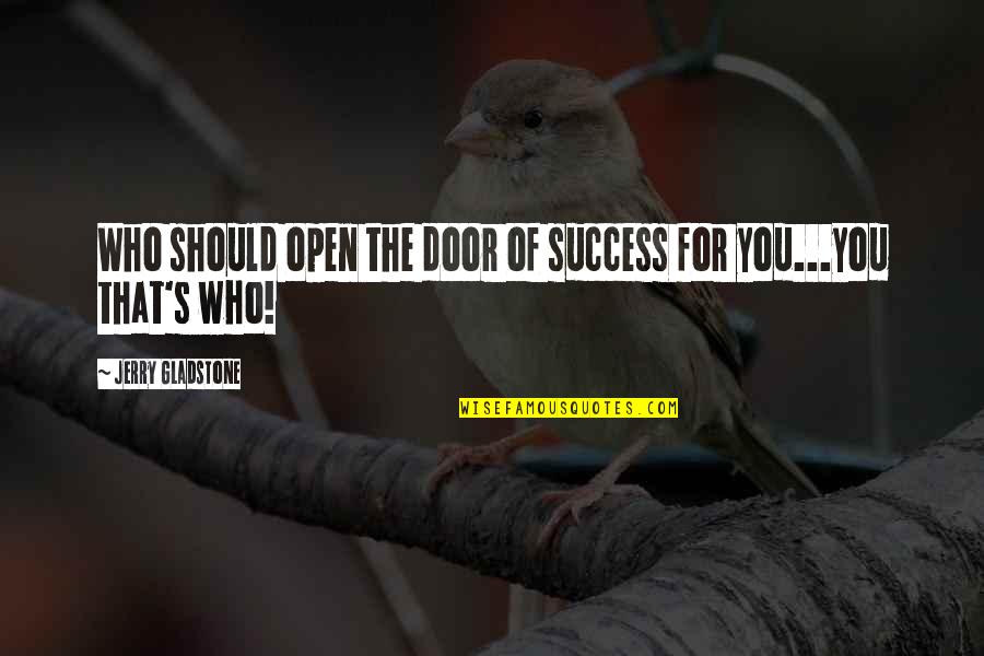 Self Empowerment Quotes Quotes By Jerry Gladstone: Who should open the door of success for