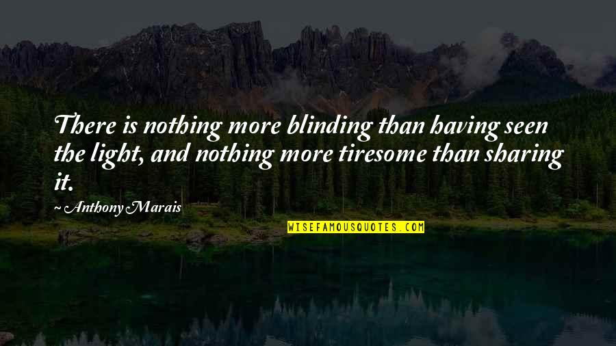 Self Enlightenment Quotes By Anthony Marais: There is nothing more blinding than having seen