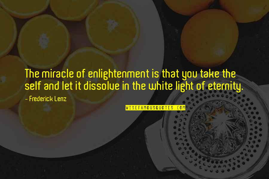 Self Enlightenment Quotes By Frederick Lenz: The miracle of enlightenment is that you take