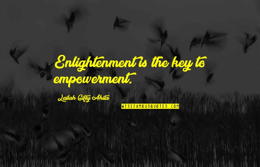 Self Enlightenment Quotes By Lailah Gifty Akita: Enlightenment is the key to empowerment.