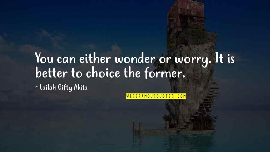 Self Enlightenment Quotes By Lailah Gifty Akita: You can either wonder or worry. It is