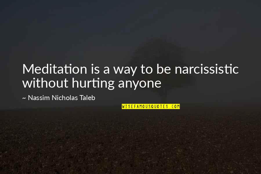 Self Enlightenment Quotes By Nassim Nicholas Taleb: Meditation is a way to be narcissistic without