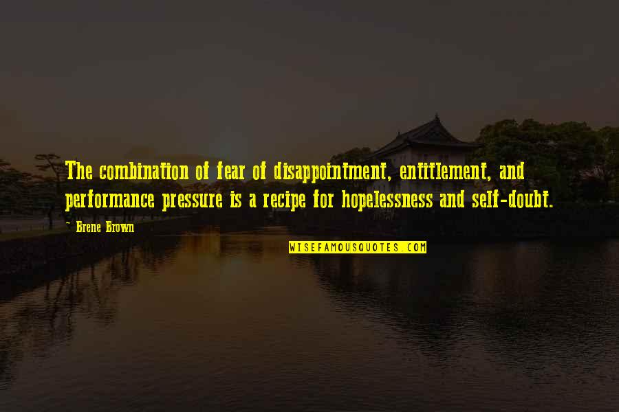 Self Entitlement Quotes By Brene Brown: The combination of fear of disappointment, entitlement, and