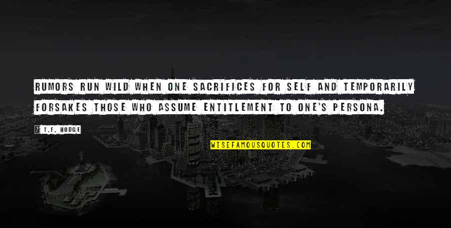 Self Entitlement Quotes By T.F. Hodge: Rumors run wild when one sacrifices for self