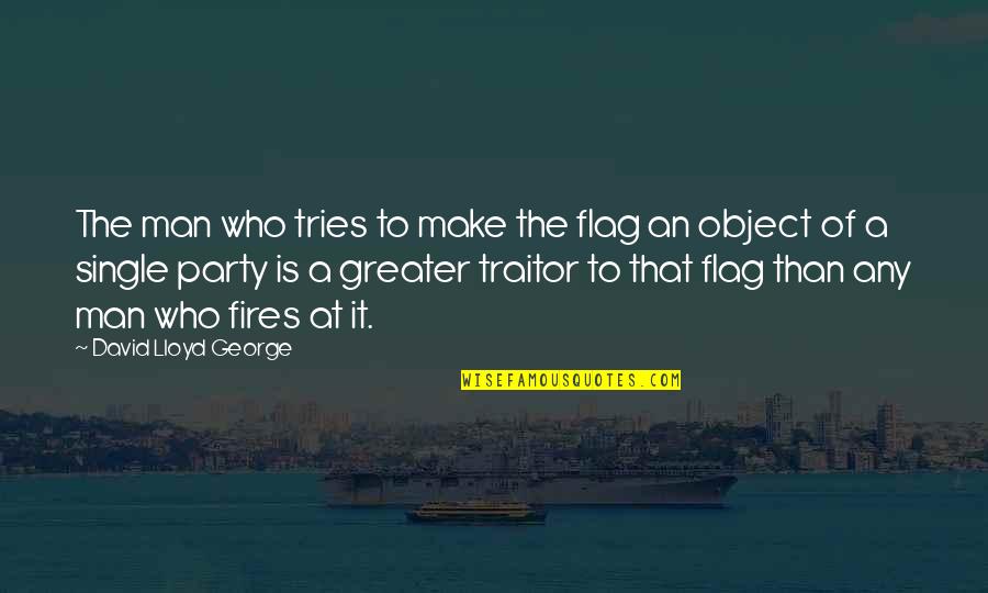 Self Esteeem Quotes By David Lloyd George: The man who tries to make the flag