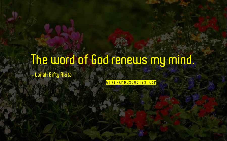 Self Esteem Affirmations Quotes By Lailah Gifty Akita: The word of God renews my mind.