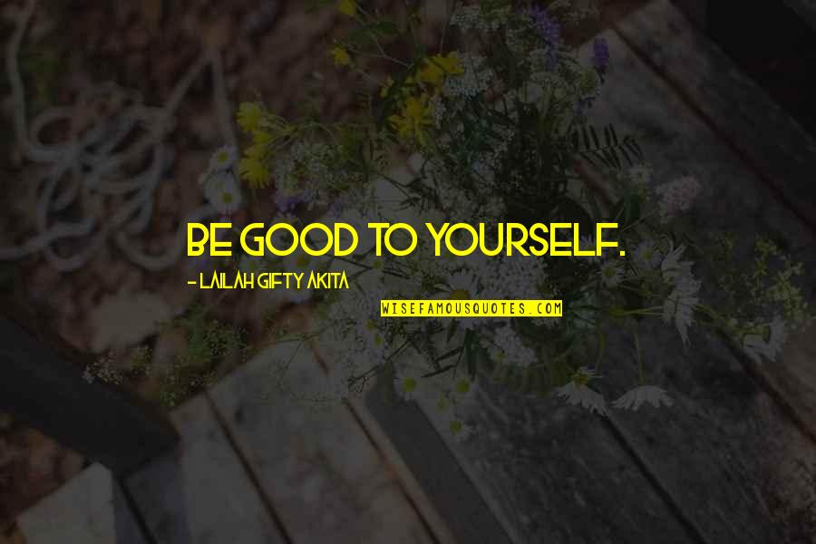 Self Esteem Affirmations Quotes By Lailah Gifty Akita: Be good to yourself.