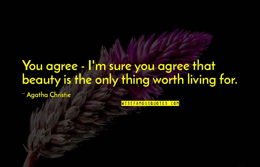 Self Esteem And Beauty Quotes By Agatha Christie: You agree - I'm sure you agree that