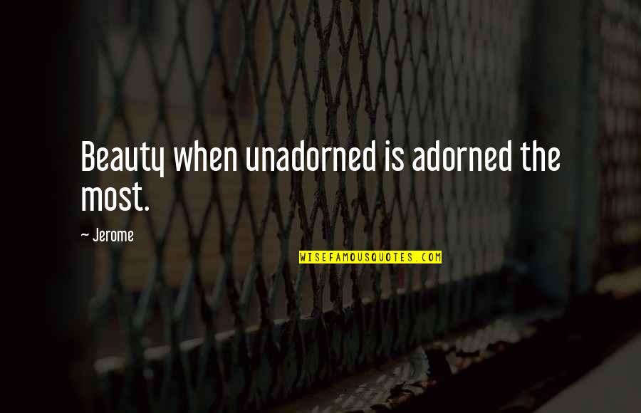 Self Esteem And Beauty Quotes By Jerome: Beauty when unadorned is adorned the most.