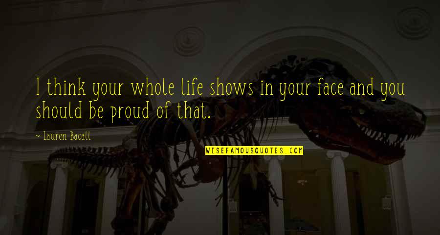 Self Esteem And Body Image Quotes By Lauren Bacall: I think your whole life shows in your