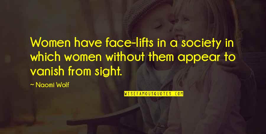 Self Esteem And Body Image Quotes By Naomi Wolf: Women have face-lifts in a society in which Self Esteem And Body Image Quotes By Naomi Wolf: Women have face-lifts in a society in which