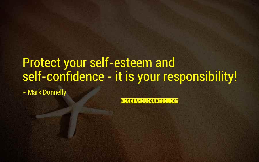Self Esteem And Confidence Quotes By Mark Donnelly: Protect your self-esteem and self-confidence - it is