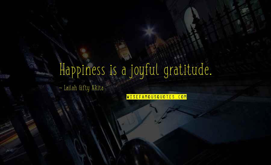 Self Esteem And Happiness Quotes By Lailah Gifty Akita: Happiness is a joyful gratitude.