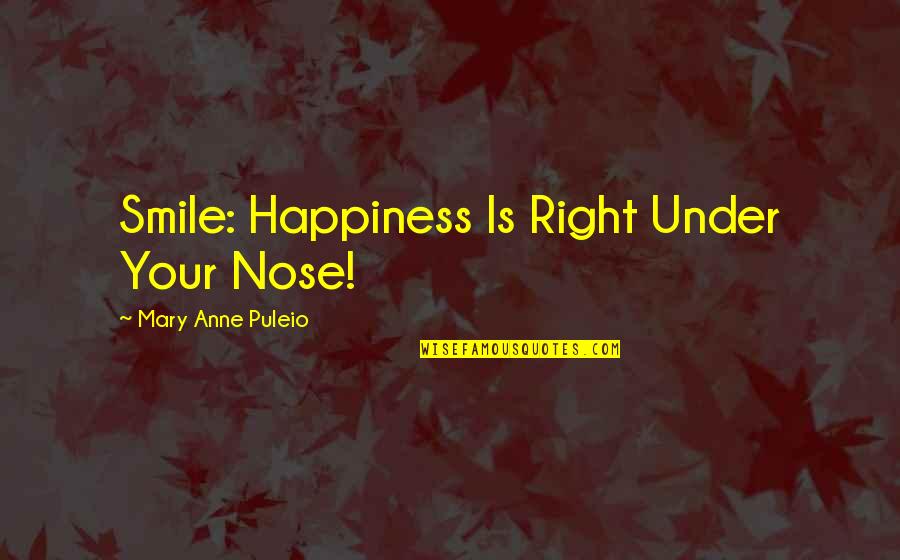 Self Esteem And Happiness Quotes By Mary Anne Puleio: Smile: Happiness Is Right Under Your Nose!