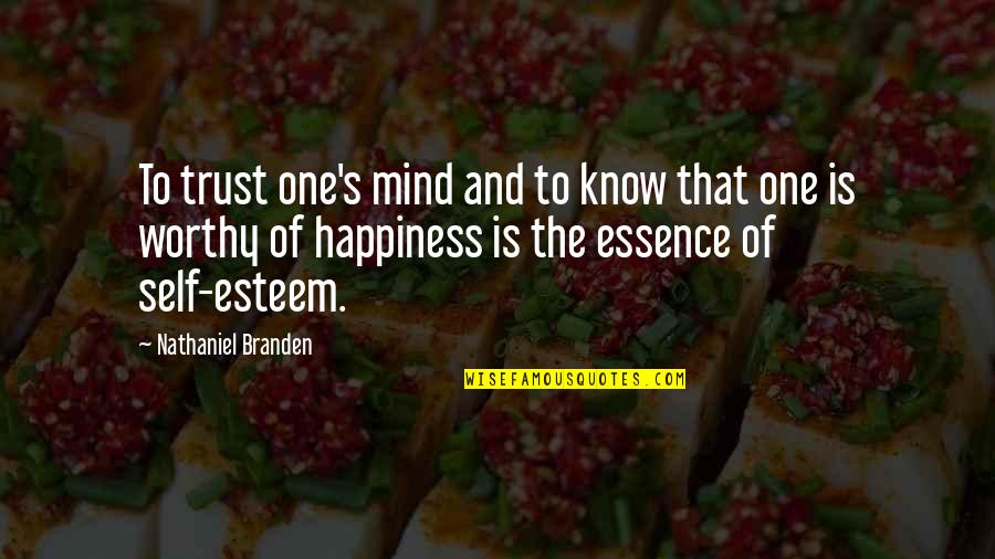 Self Esteem And Happiness Quotes By Nathaniel Branden: To trust one's mind and to know that